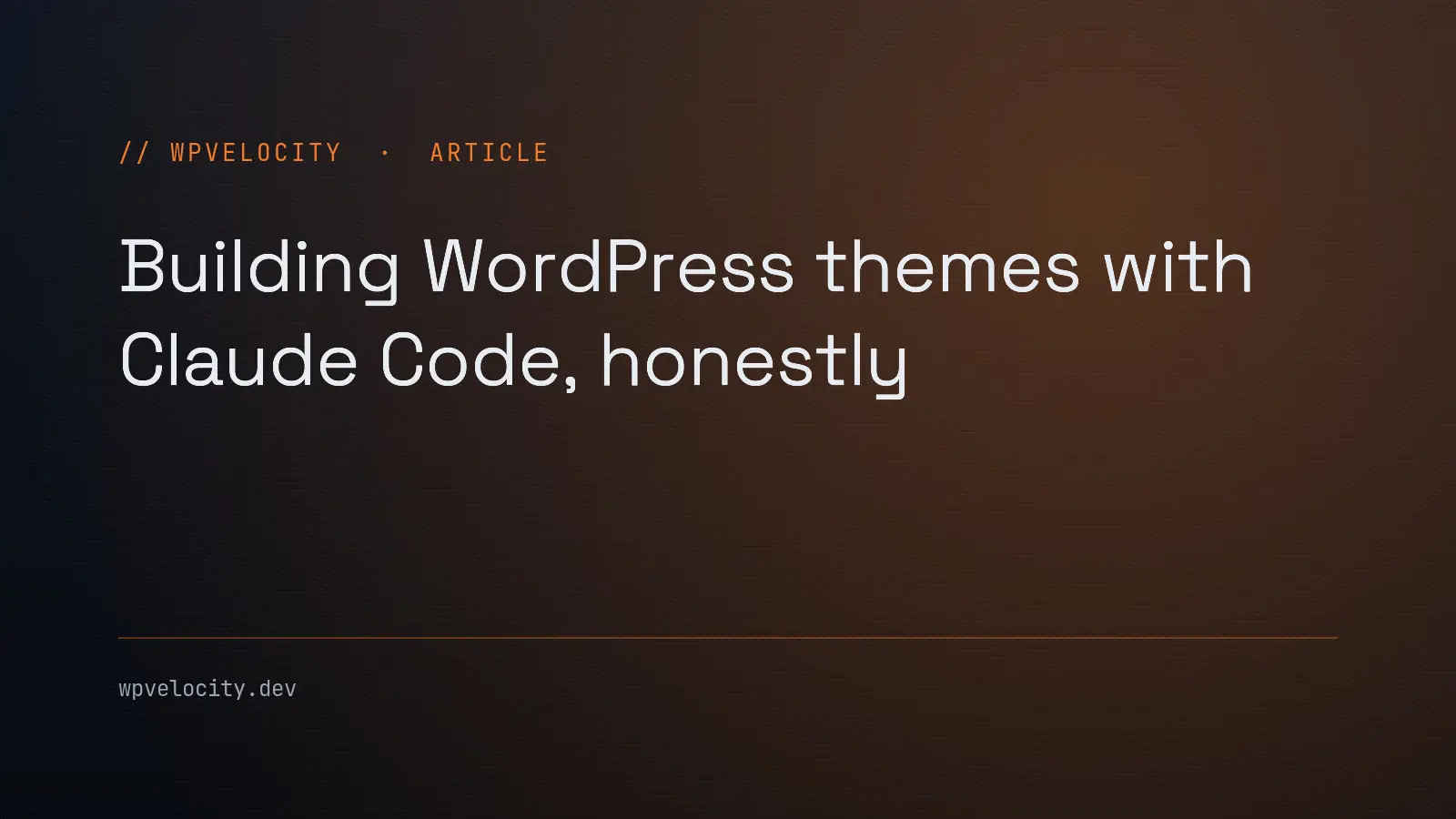 Building WordPress themes with Claude Code, honestly — article cover